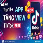 Top 11 app tăng view TikTok tốt nhất cho nhà bán hàng online